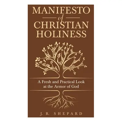 "Manifesto of Christian Holiness: A Fresh and Practical Look at the Armor of God" - "" ("Shepard