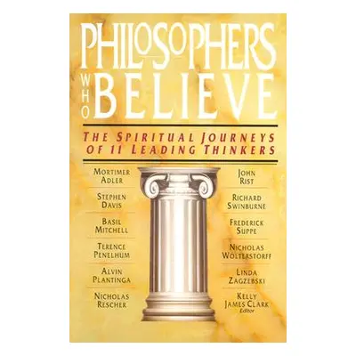 "Philosophers Who Believe: The Spiritual Journeys of 11 Leading Thinkers" - "" ("Clark Kelly Jam