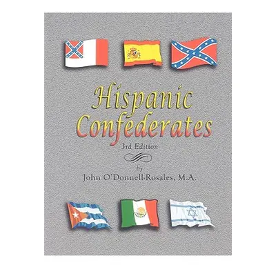 "Hispanic Confederates. Third Edition" - "" ("O'Donnell-Rosales John")