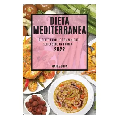 "Dieta Mediterranea 2022: Ricette Facili E Convenienti Per Essere in Forma" - "" ("Coda Maria")