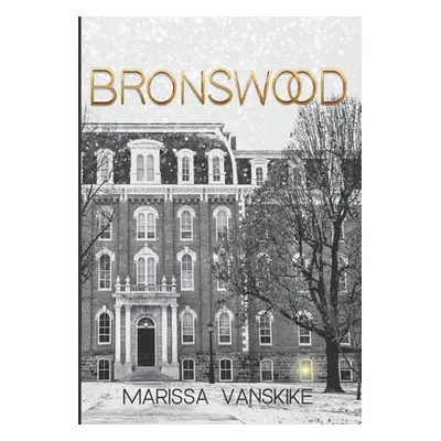 "Bronswood (How It Had To Be, #2)" - "" ("Vanskike Marissa")