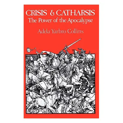 "Crisis and Catharsis: The Power of the Apocalypse" - "" ("Collins Adela Yarbro")