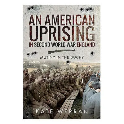 "An American Uprising in Second World War England: Mutiny in the Duchy" - "" ("Werran Kate")