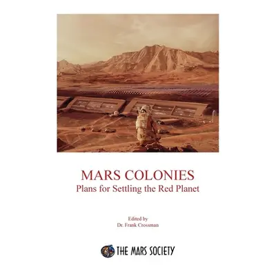 "Mars Colonies: Plans for Settling the Red Planet" - "" ("Crossman Frank")