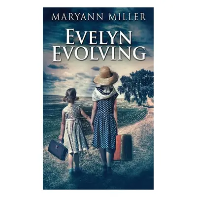 "Evelyn Evolving: A Novel Of Real Life" - "" ("Miller Maryann")