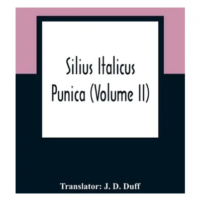 "Silius Italicus; Punica (Volume Ii)" - "" ("D. Duff J.")