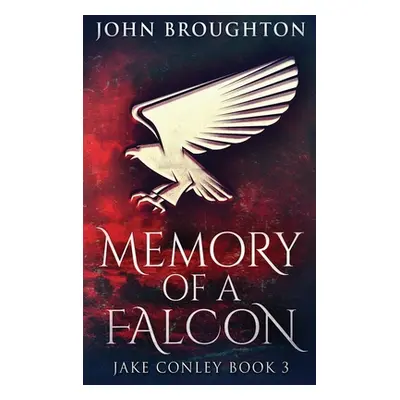 "Memory Of A Falcon: Large Print Hardcover Edition" - "" ("Broughton John")