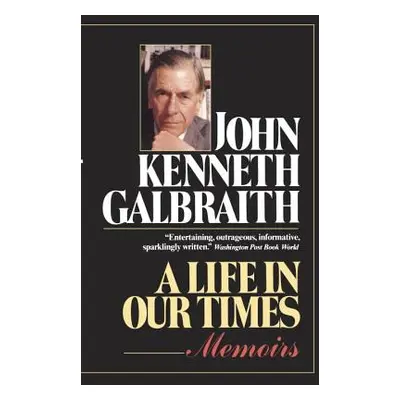 A Life in Our Times (Galbraith John Kenneth)