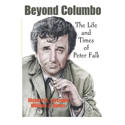 "Beyond Columbo: The Life and Times of Peter Falk" - "" ("Birnes William J.")