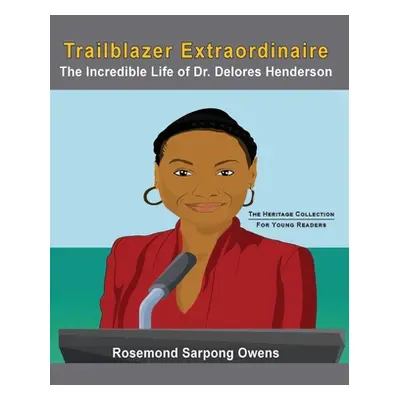 "Trailblazer Extraordinaire: The Incredible life of Dr. Delores Henderson" - "" ("Owens Rosemond