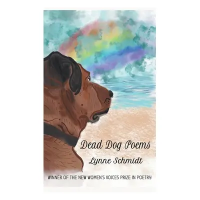 "Dead Dog Poems: Winner of the 2020 New Women's Voices Prize in Poetry" - "" ("Schmidt Lynne")