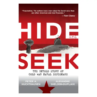 "Hide and Seek: The Untold Story of Cold War Naval Espionage" - "" ("Huchthausen Peter A.")