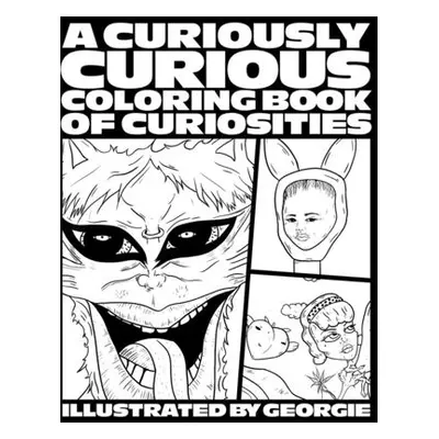 "A Curiously Curious Coloring Book of Curiosities" - "" ("Georgie")