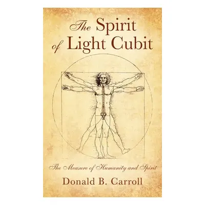 "The Spirit of Light Cubit: The Measure of Humanity and Spirit" - "" ("Carroll Donald B.")