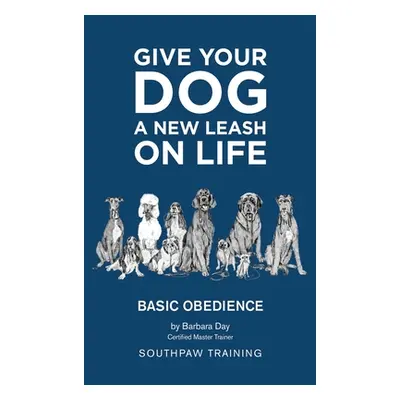 "Give Your Dog a New Leash on Life: Basic Obedience SouthPaw Training" - "" ("Day Barbara")