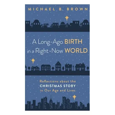 "A Long-Ago Birth in a Right-Now World" - "" ("Brown Michael B.")