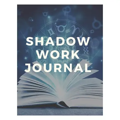 "Shadow Work Journal and Workbook" - "" ("Rez B. R.")