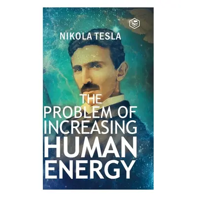 The Problem of Increasing Human Energy (Tesla Nikola)