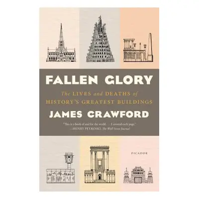 "Fallen Glory: The Lives and Deaths of History's Greatest Buildings" - "" ("Crawford James")