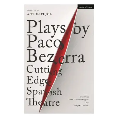 "Plays by Paco Bezerra: Cutting-Edge Spanish Theatre: Grooming; Lord Ye Loves Dragons; Lul; I Di