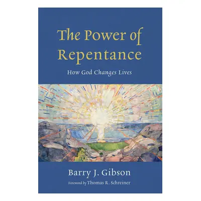 "The Power of Repentance: How God Changes Lives" - "" ("Gibson Barry J.")