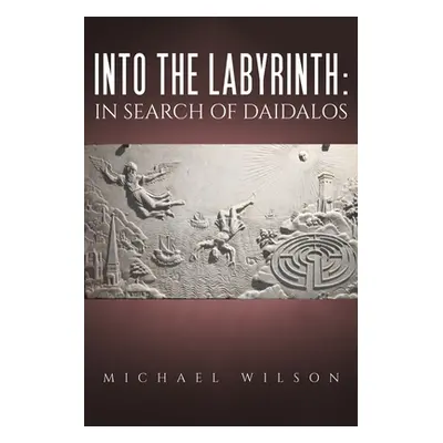 "Into the labyrinth: in search of Daidalos" - "" ("Wilson Michael")