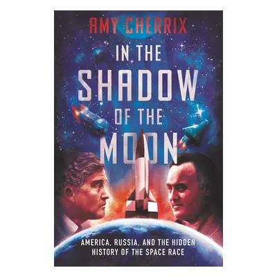 "In the Shadow of the Moon: America, Russia, and the Hidden History of the Space Race" - "" ("Ch