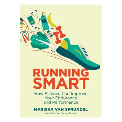 "Running Smart: How Science Can Improve Your Endurance and Performance" - "" ("Van Sprundel Mari