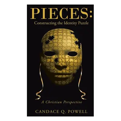 "Pieces: Constructing the Identity Puzzle: A Christian Perspective" - "" ("Powell Candace Q.")