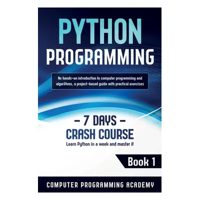 "Python Programming: Learn Python in a Week and Master It. An Hands-On Introduction to Computer 