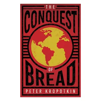 "The Conquest of Bread: With an Excerpt from Comrade Kropotkin by Victor Robinson" - "" ("Kropot