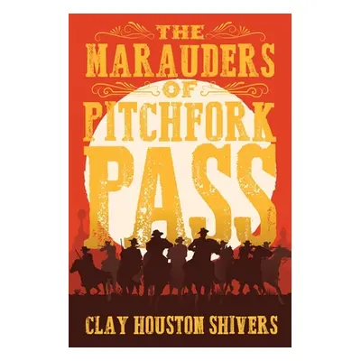 "The Marauders Of Pitchfork Pass" - "" ("Shivers Clay Houston")