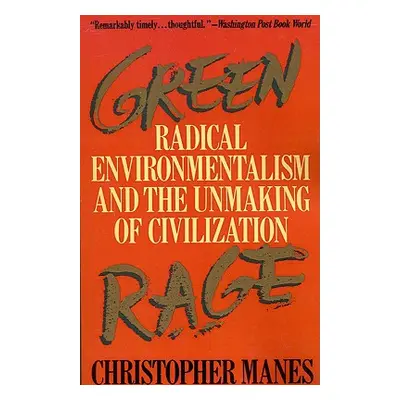 "Green Rage: Radical Environmentalism and the Unmaking of Civilization" - "" ("Manes Christopher