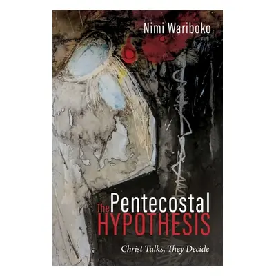 "The Pentecostal Hypothesis: Christ Talks, They Decide" - "" ("Wariboko Nimi")