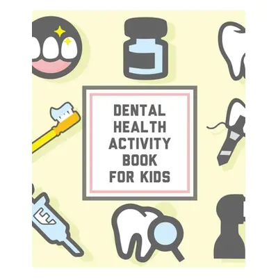 "Dental Health Activity Book For Kids: Kids Teeth - Activity Book For Children - Cavities, Plaqu