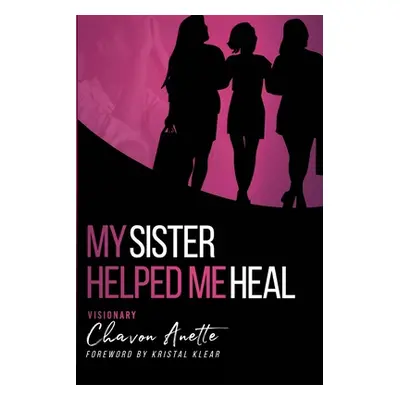 "My Sister Helped Me Heal: The Power of Kingdom Sisterhood" - "" ("Thomas Chavon")