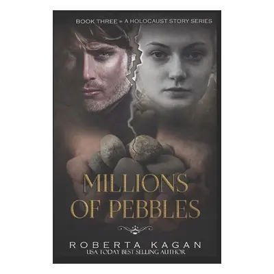 "Millions of Pebbles: Book Three in A Holocaust Story Series" - "" ("Kagan Roberta")