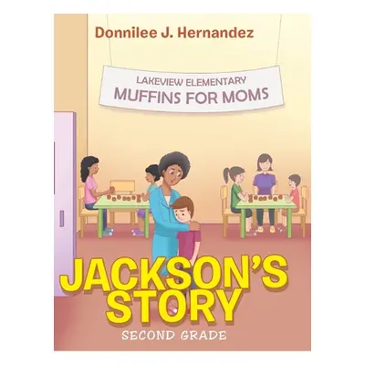 "Jackson's Story: Second Grade" - "" ("Hernandez Donnilee J.")