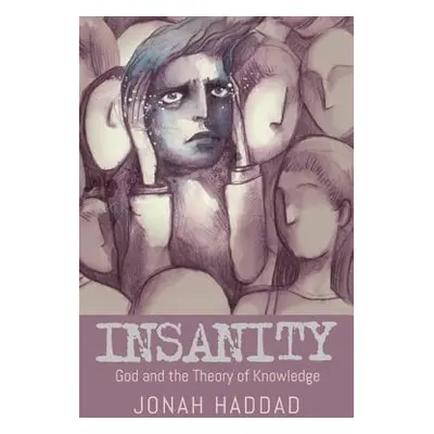 "Insanity: God and the Theory of Knowledge" - "" ("Haddad Jonah")