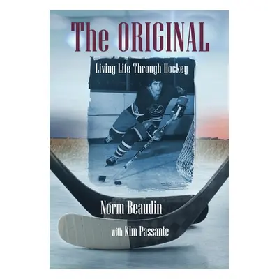 "The Original: Living Life Through Hockey" - "" ("Beaudin Norm")