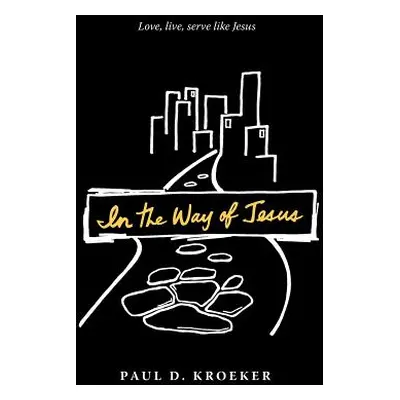 "In the Way of Jesus" - "" ("Kroeker Paul D.")