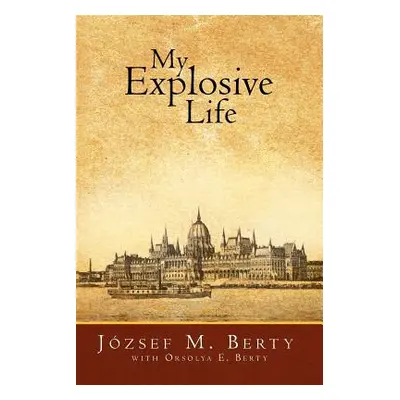 "My Explosive Life" - "" ("Berty Jozsef M.")