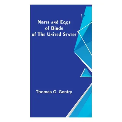 "Nests and Eggs of Birds of the United States" - "" ("G. Gentry Thomas")