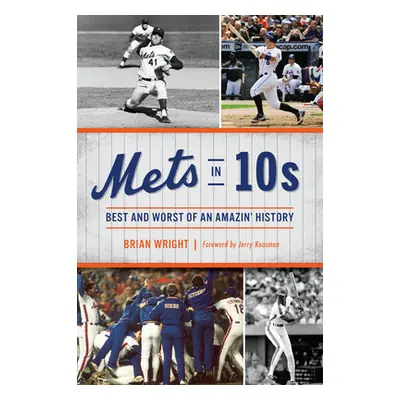 "Mets in 10s: Best and Worst of an Amazin' History" - "" ("Wright Brian")