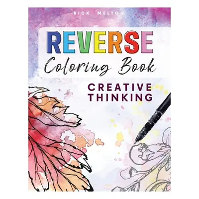 "Reverse Coloring Book Creative Thinking" - "" ("Melton Rick")