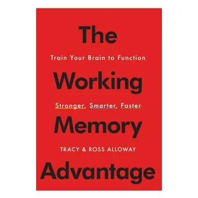 "The Working Memory Advantage: Train Your Brain to Function Stronger, Smarter, Faster" - "" ("Al