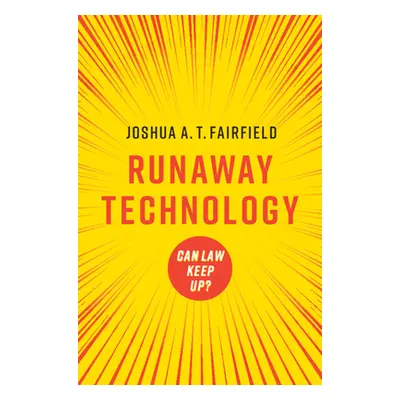 "Runaway Technology: Can Law Keep Up?" - "" ("Fairfield Joshua A. T.")