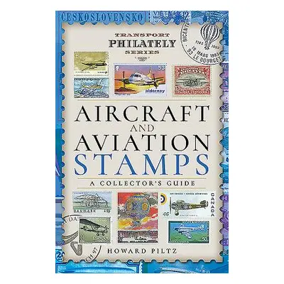 "Aircraft and Aviation Stamps: A Collector's Guide" - "" ("Piltz Howard")