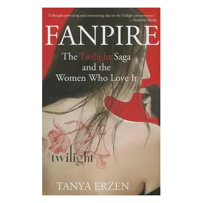 "Fanpire: The Twilight Saga and the Women Who Love It" - "" ("Erzen Tanya")