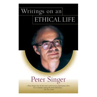 "Writings on an Ethical Life" - "" ("Singer Peter")